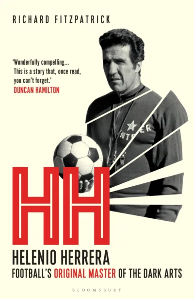 HH: Helenio Herrera (Football’s Original Master of the Dark Arts)