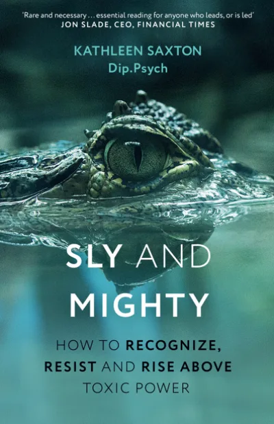 SLY AND MIGHTY: How to Recognise, Resist, and Rise Above Toxic Power