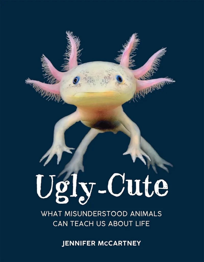 Ugly Cute: What Misunderstood Animals Can Teach us About Life