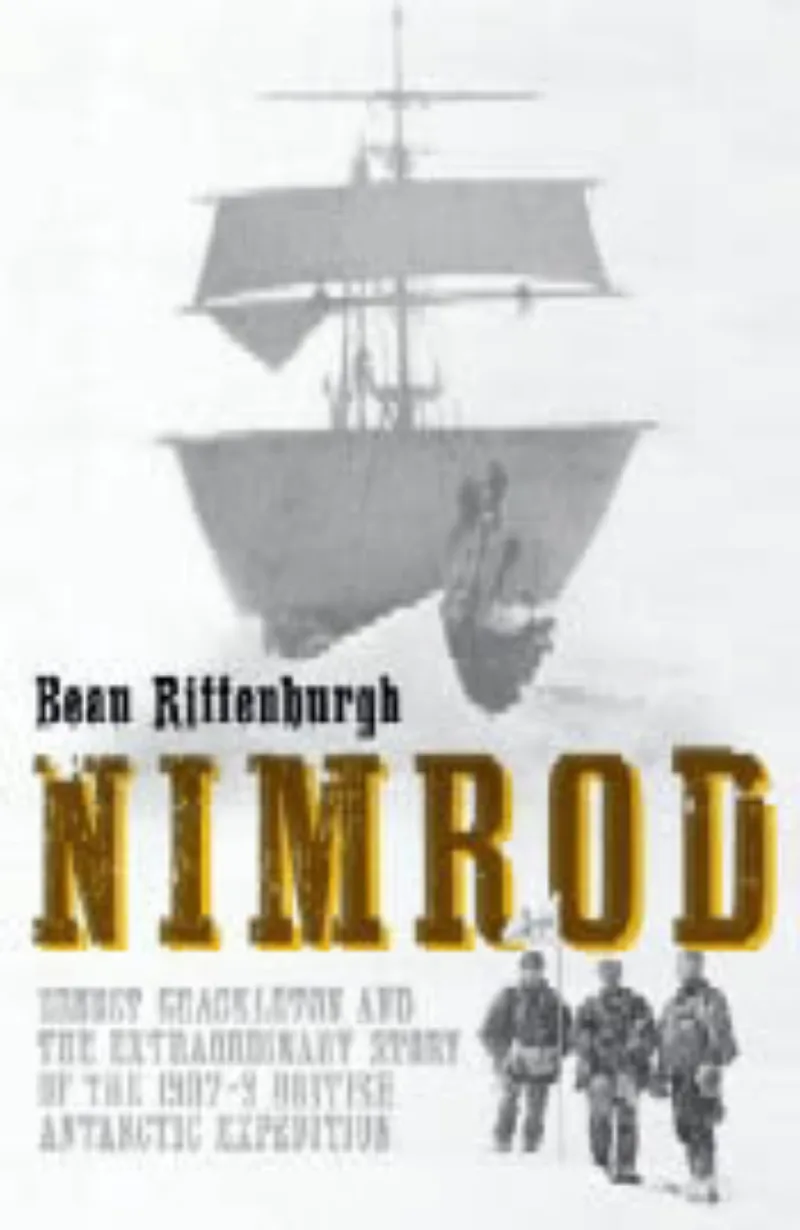 Nimrod: Ernest Shackleton and the Extraordinary Story of the 1907-09 British Antarctic Expedition