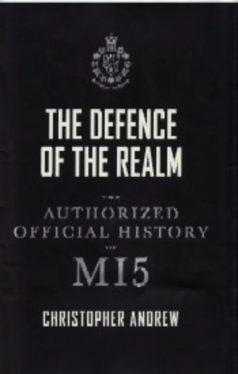 The Defence of the Realm: The Authorized Official History Of MI5