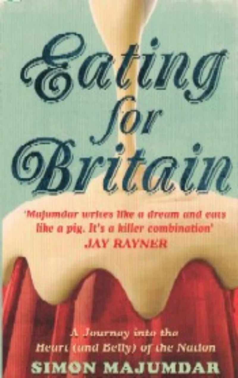 Eating for Britain. A Journey into the Heart (and Belly) of the Nation