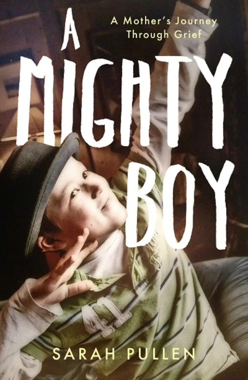 A Mighty Boy. A Mother’s Journey Through Grief