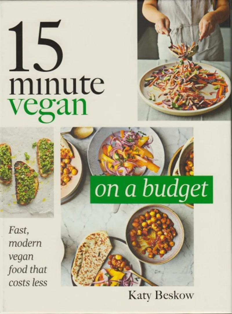15 Minute Vegan: On a Budget. Fast, Modern Vegan Food that Costs Less