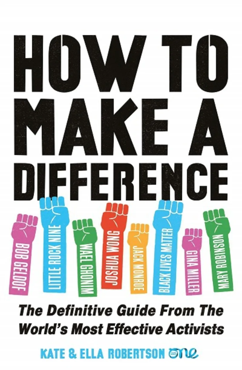 How to Make a Difference. The Definitive Guide from the World's Most Effective Activists