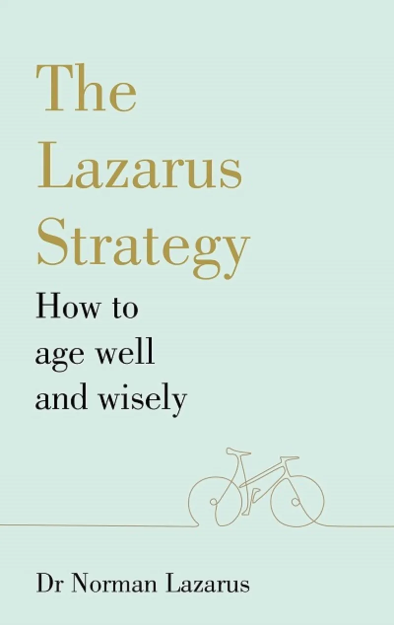 The Lazarus Strategy. How to Age Well and Wisely
