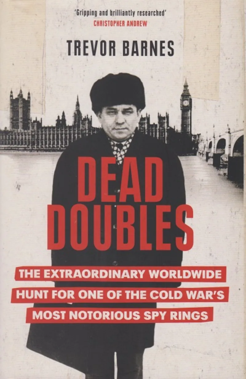 Dead Doubles.  The Extraordinary Worldwide Hunt for One of The Cold War's Most Notorious Spy Rings