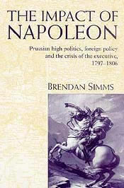 Jacket for 'Impact of Napoleon: Prussian High Politics, Foreign Policy and the Crisis of the Executive, 1797-1806'