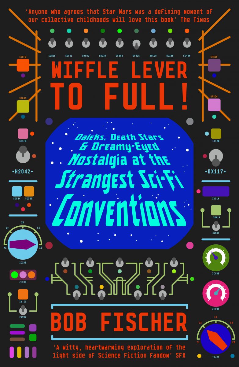 Jacket for 'Wiffle Lever to Full! Daleks, Death Stars and Dreamy-Eyed Nostalgia at the Strangest Sci-Fi Conventions'