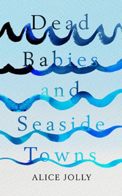 Jacket for 'Dead Babies and Seaside Towns'