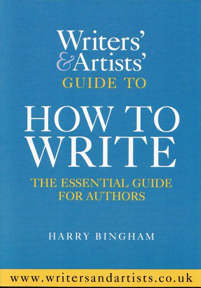 Jacket for 'Writers’ & Artists’ Guide to How to Write. The Essential Guide for Authors'