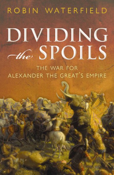 Jacket for 'Dividing the Spoils. The War for Alexander the Great’s Empire'