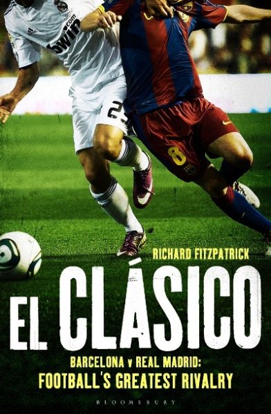 Jacket for 'El Clásico: Barcelona v Real Madrid, Football’s Greatest Rivalry'