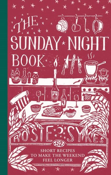 Jacket for 'The Sunday Night Book.  52 Short Recipes to Make the Weekend Feel Longer'