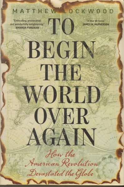 Jacket for 'To Begin the World Over Again. How the American Revolution Devastated the Globe'