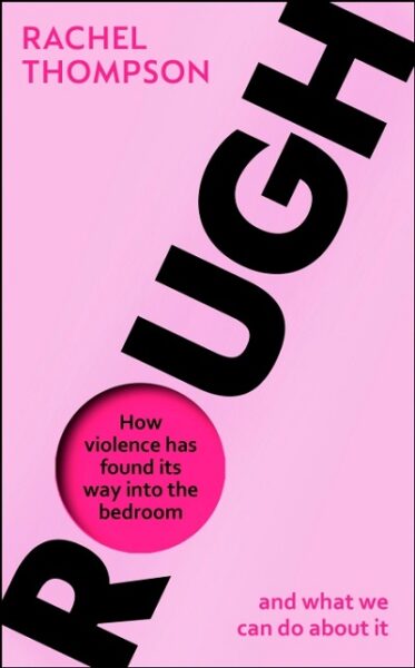 Jacket for 'Rough. How Violence Has Found its Way into the Bedroom and What We Can Do About it'