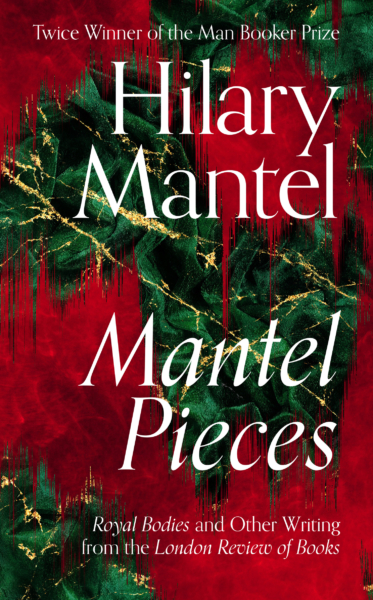 Jacket for 'Mantel Pieces: Royal Bodies and Other Writing from the London Review of Books'